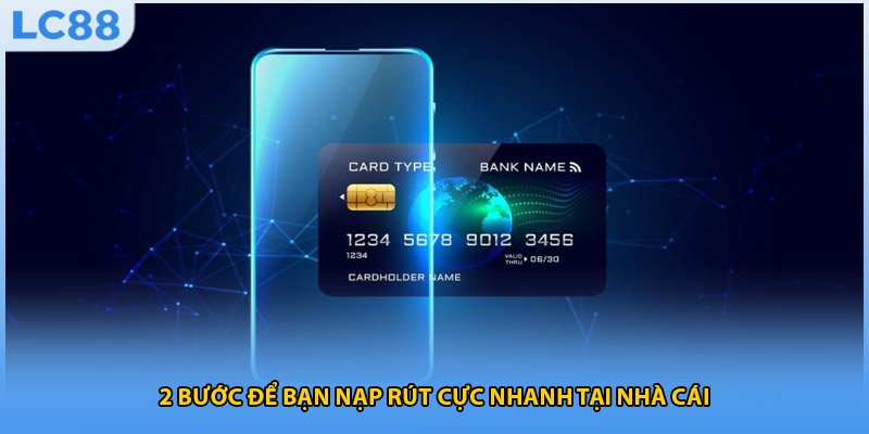 2 bước để bạn nạp rút cực nhanh tại nhà cái