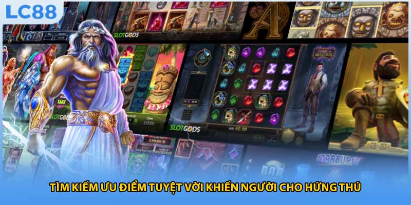 Tìm kiếm ưu điểm tuyệt vời khiến người cho hứng thú