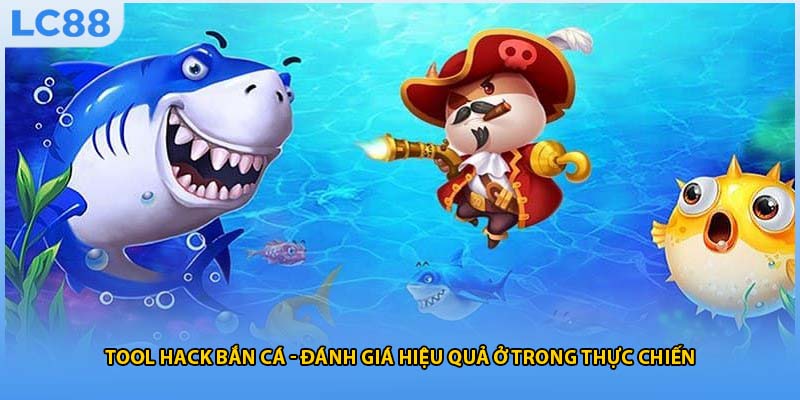 Tool Hack Bắn Cá - Đánh Giá Hiệu Quả Ở Trong Thực Chiến